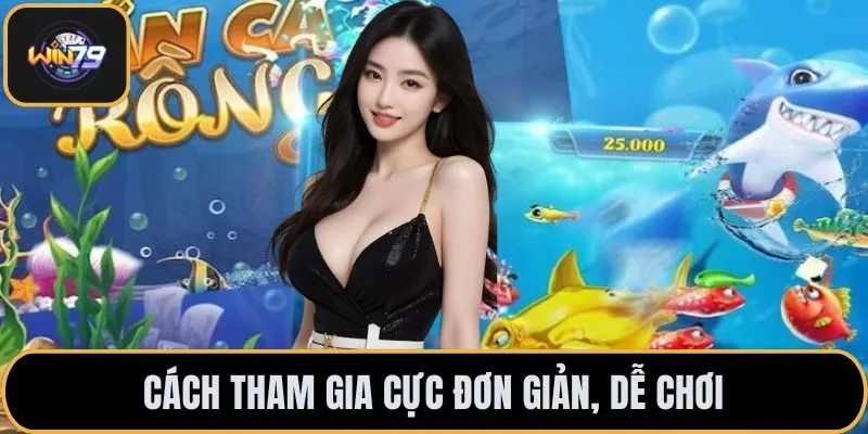 Cách tham gia cực đơn giản, dễ chơi