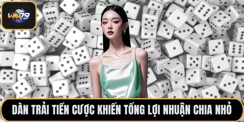 Dàn trải tiền cược khiến tổng lợi nhuận chia nhỏ