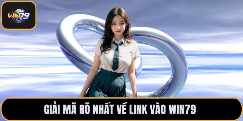 Giải mã rõ nhất về link vào WIN79 