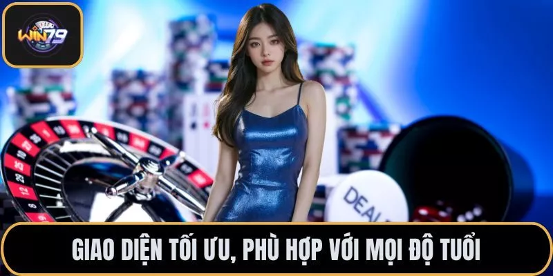 Giao diện tối ưu, phù hợp với mọi độ tuổi