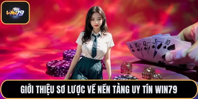 Giới thiệu sơ lược về nền tảng uy tín WIN79