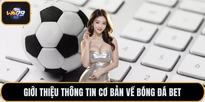 Giới thiệu thông tin cơ bản về bóng đá bet