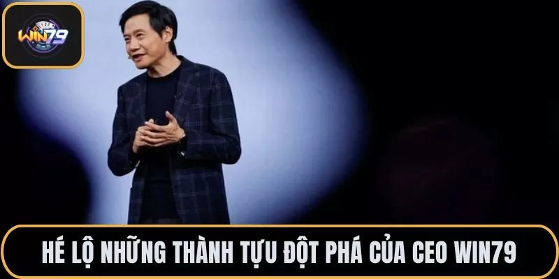 Hé lộ những thành tựu đột phá của CEO Win79