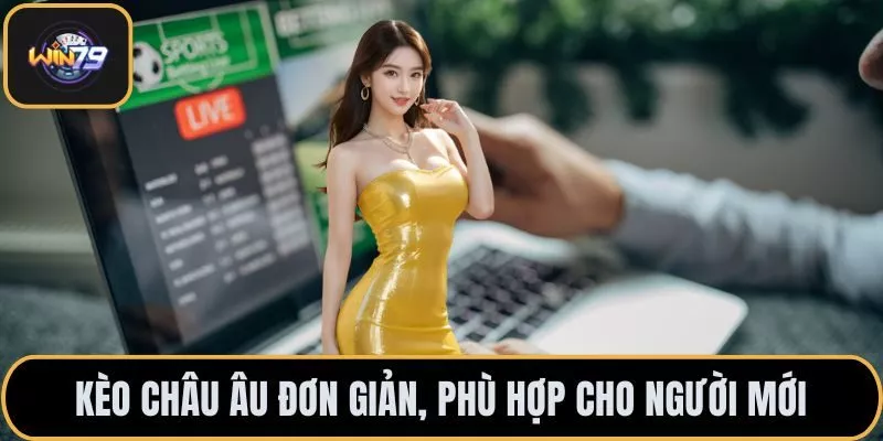 Kèo châu Âu đơn giản, phù hợp cho người mới