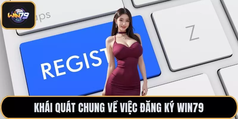 Khái quát chung về việc đăng ký WIN79