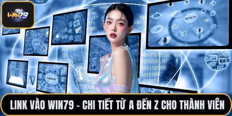 Link Vào WIN79 - Chi Tiết Từ A Đến Z Cho Thành Viên