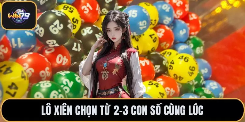 Lô xiên chọn từ 2–3 con số cùng lúc