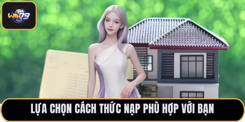 Lựa chọn cách thức nạp phù hợp với bạn