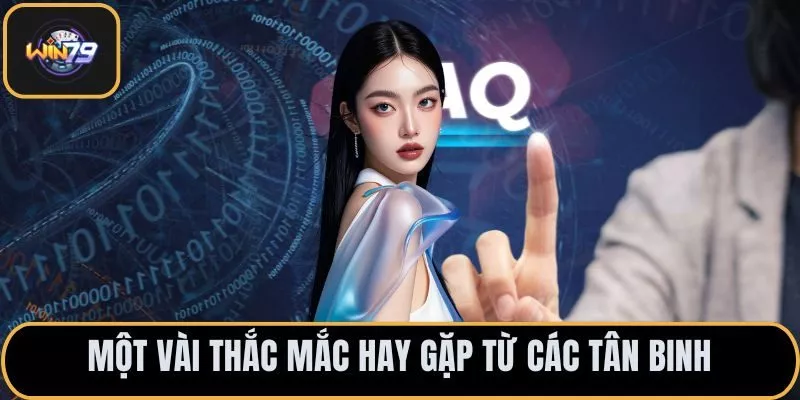Một vài thắc mắc hay gặp từ các tân binh