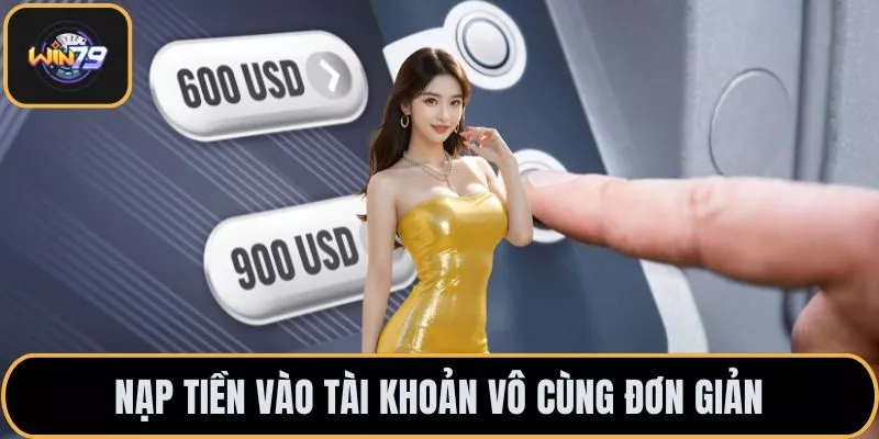 Nạp tiền vào tài khoản vô cùng đơn giản