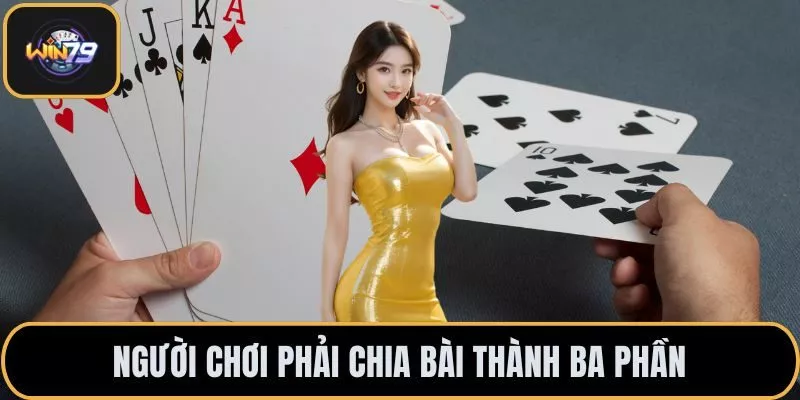 Người chơi phải chia bài thành ba phần