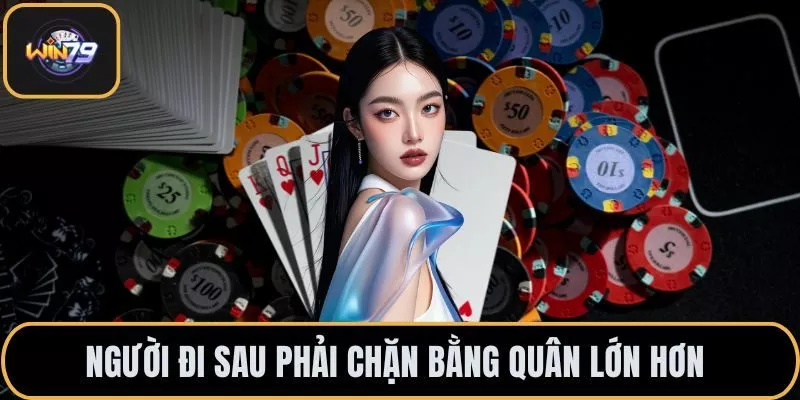 Người đi sau phải chặn bằng quân lớn hơn