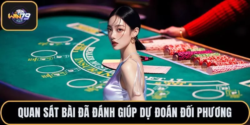Quan sát bài đã đánh giúp dự đoán đối phương
