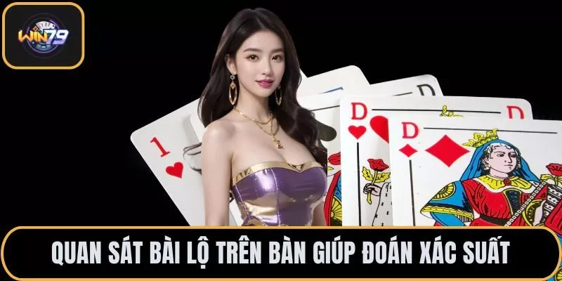 Quan sát bài lộ trên bàn giúp đoán xác suất
