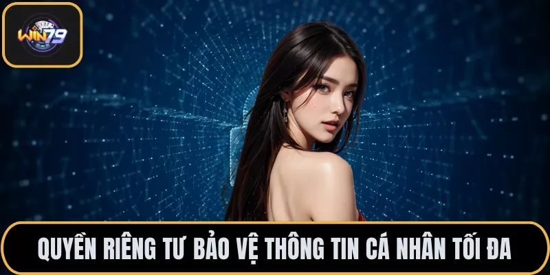 Quyền riêng tư bảo vệ thông tin cá nhân tối đa