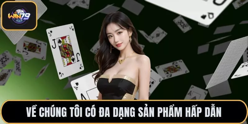 Về chúng tôi có đa dạng sản phẩm hấp dẫn