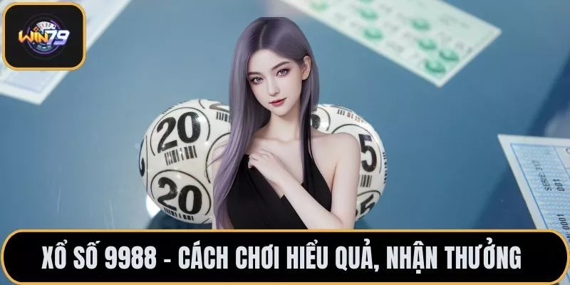 Xổ Số 9988 - Cách Chơi Hiệu Quả, Nhận Thưởng