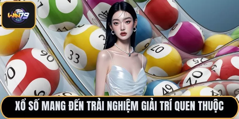 Xổ số mang đến trải nghiệm giải trí quen thuộc
